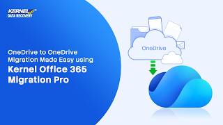 OneDrive to OneDrive Migration Made Easy using Kernel Office 365 Migration Pro