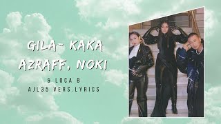 Gila-Kaka Azraff, Noki & Loca B/Lyrics ✨ AJL35 Version