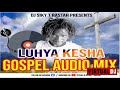 LUHYA KESHA GOSPEL MIXX INTERNATIONAL HITS LUHYA KESHA GOSPEL MIXX INTERNATIONAL HITS