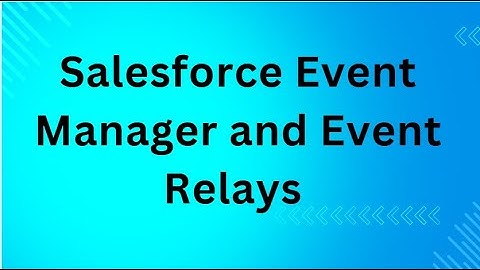 Salesforce Event Manager and Event Relays