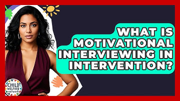 What Is Motivational Interviewing In Intervention? - Child Welfare Network
