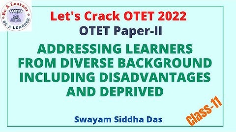 OTET Paper-II 2022/Addressing Learners from Diverse Backgrounds including disadvantages and deprived