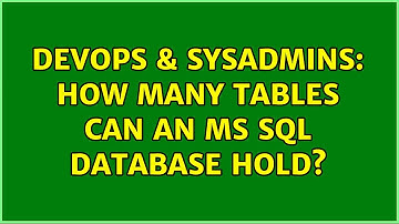 DevOps & SysAdmins: How many tables can an MS SQL database hold? (3 Solutions!!)