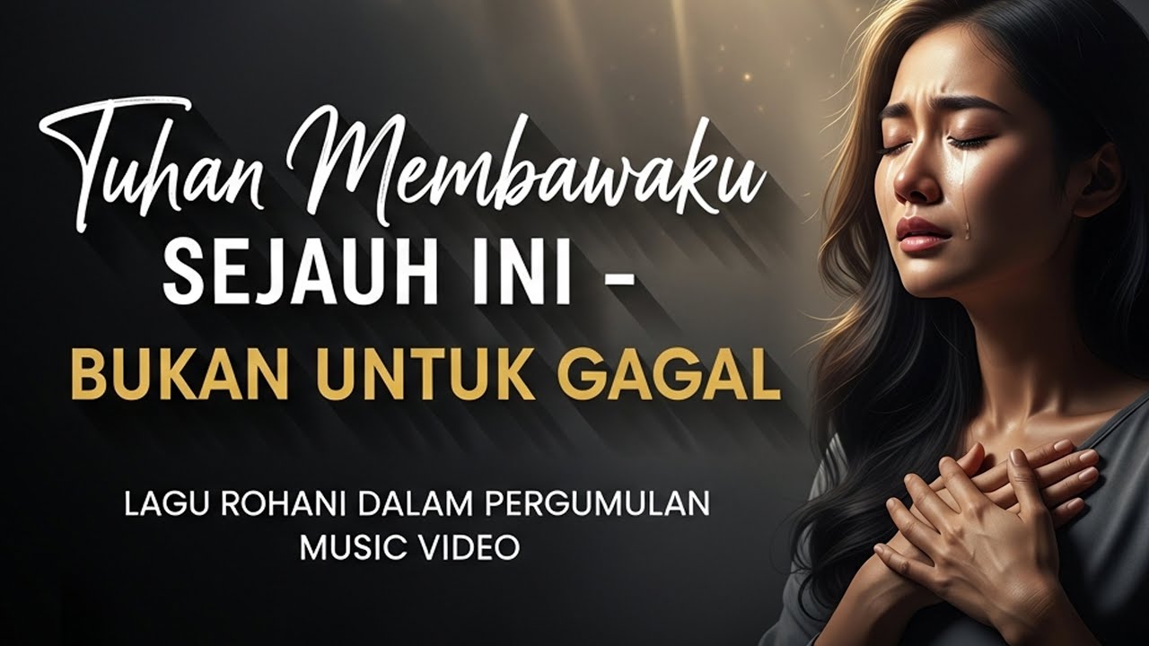 Tuhan Membawaku Sejauh Ini Bukan Untuk Gagal – Lagu Rohani Kristen Penguat Iman Terbaru 2025