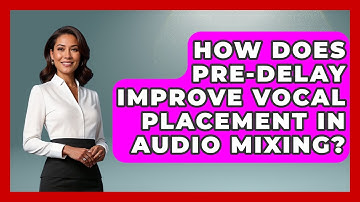 How Does Pre-delay Improve Vocal Placement In Audio Mixing? - Music Producer Mastery