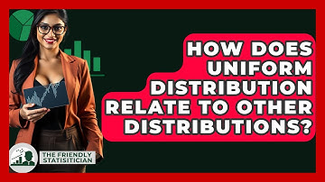 How Does Uniform Distribution Relate To Other Distributions? - The Friendly Statistician