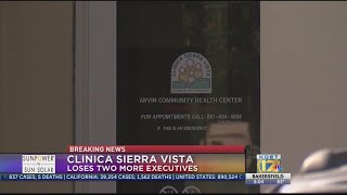 Clinica Sierra Vista loses two more executives