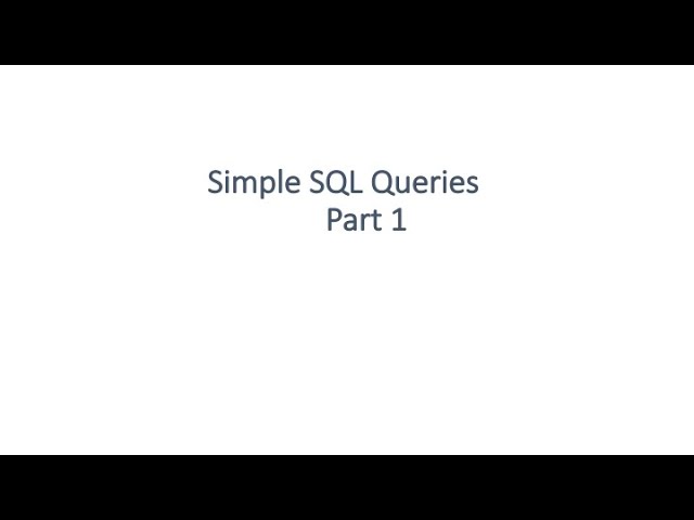 Simple SQL Queries: Part 1 - SELECT, WHERE 