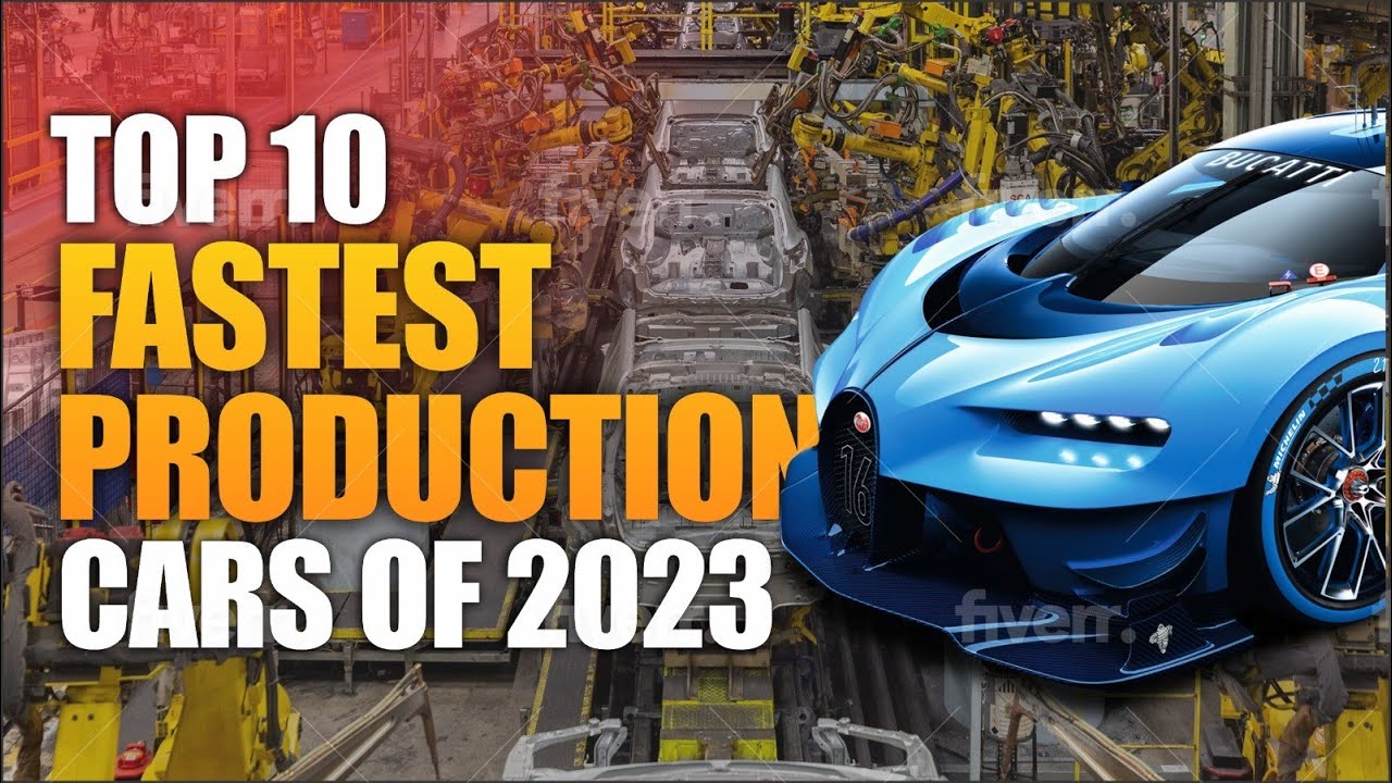 Top 10 Fastest Production Cars 2023: Performance, Precision, and Pure ...
