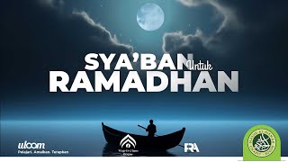 Sya’ban Untuk Ramadhan - Bersama Ustadz Fakhrur Rodhi Al-hendan, S.H.
