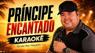 Rey Vaqueiro - PRÍNCIPE ENCANTADO KARAOKE