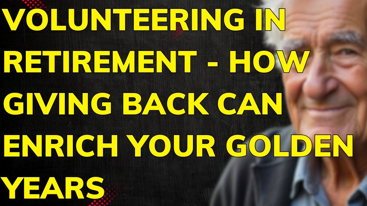 Volunteering in Retirement: How Giving Back Can Enrich Your Golden Years