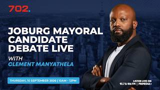 Who should be the Mayor of Joburg? | LIVE mayoral candidate debate on 702