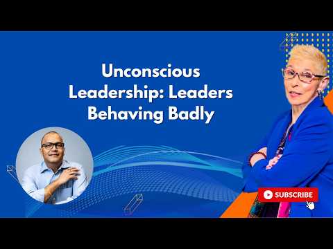 Unconscious Leadership: Leaders Behaving Badly