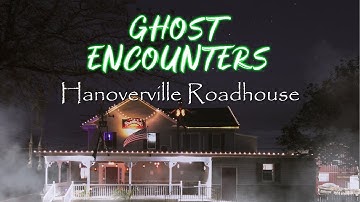 Ghost Encounters - Hanoverville Roadhouse (Ghost Hunting)