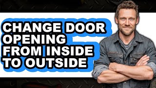 How to Change Door Opening From Inside to Outside (UPDATED 2025)