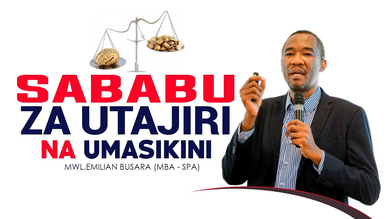 SABABU ZA UTAJIRI NA UMASIKINI.MWL.EMILIAN BUSARA (MBA - SPA)