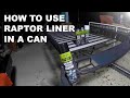 HOW TO USE RAPTOR LINER IN A CAN