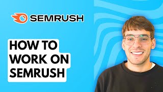 How to Work on Semrush [2026 Full Guide]