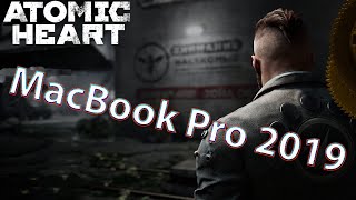 Запуск игры Atomic Heart на MacBook Pro 2019  | INTEL I7-9750H RADEON 5300M |