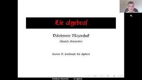Lie algebras. Lecture 8: semisimple Lie algebras. (by Walter Mazorchuk)