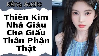 [ Truyện Audio ] Thiên Kim Nhà Giàu Che Giấu Thân Phận Thật #truyenaudio #audio