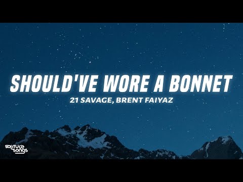 21 Savage, Brent Faiyaz - should've wore a bonnet (Lyrics)