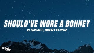21 Savage, Brent Faiyaz - should&#39;ve wore a bonnet (Lyrics)