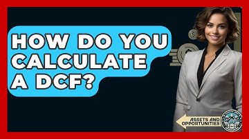 How Do You Calculate A DCF? - AssetsandOpportunity.org