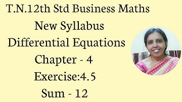 T.N. 12th  Business Maths  Exercise:4.5  Sum -12 | Differential Equations | Chapter - 4.