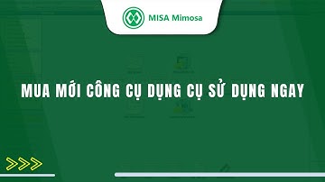 Mua mới công cụ dụng cụ sử dụng ngay | MISA Mimosa Online