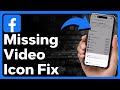 How To Fix Facebook Video Icon Missing
