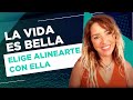 La vida es bella, elige alinearte con ella - ROSANNA BIGLA