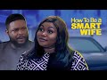 Ruth kadiri how to be a smart wife  african movies