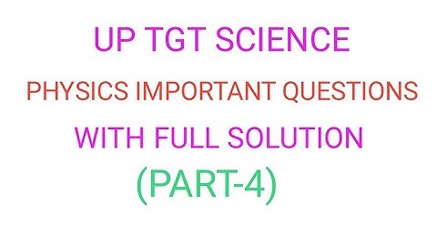 UP TGT SCIENCE PHYSICS IMPORTANT QUESTIONS PART-4