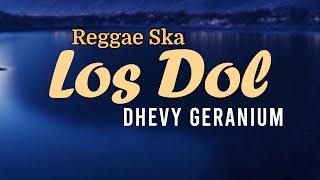 Los Dol - Dhevy Geranium - Reggae Ska