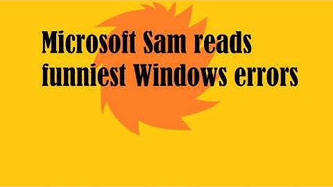 Microsoft Sam reads funniest Windows errors: Episode 4