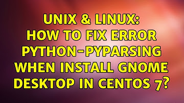 Unix & Linux: How to fix error python-pyparsing when install GNOME desktop in centos 7?