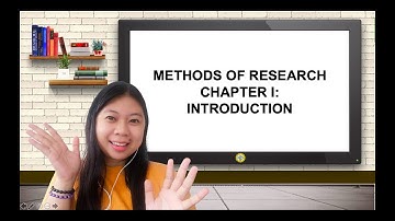 METHODS OF RESEARCH INTRODUCTION: PAANO NGA BA ISULAT ANG CHAPTER ONE?