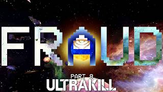 ULTRAKILL PART 8: FRAUD