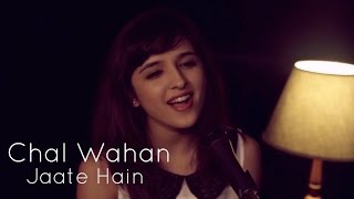 Chal Wahan Jaate Hain (Arijit Singh) | Female Cover by Shirley Setia ft. Rushabh Trivedy chords