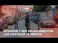 El crimen organizado de Ecuador y sus relaciones con los cárteles de México