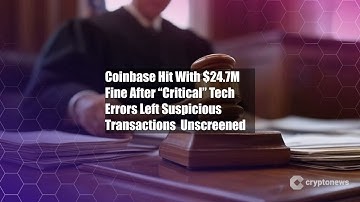 Coinbase Hit With $24.7M Fine After “Critical” Tech Errors Left