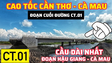 CÂY CẦU DÀI NHẤT ĐƯỜNG CAO TỐC CẦN THƠ - CÀ MAU TẠI ĐỊA PHẬN BẠC LIÊU