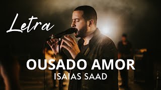 Isaias Saad | Ousado Amor | Com Letra