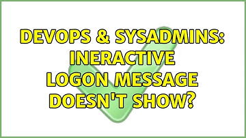 DevOps & SysAdmins: Ineractive logon message doesn