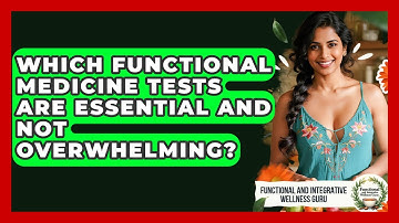 Which Functional Medicine Tests Are Essential And Not Overwhelming?