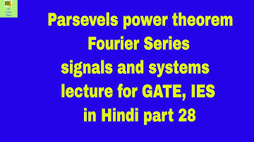 Parsevels power theorem Fourier Series |signals and systems lecture for GATE, IES in hindi part 28
