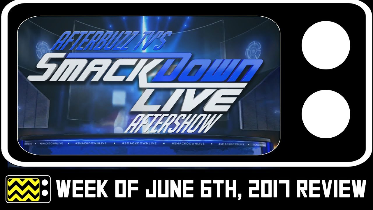 wwe raw 2019 new WWE's SmackDown for June 6th, 2017 Review & After Show | AfterBuzz TV