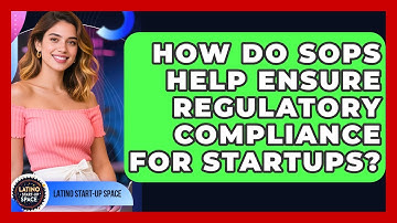 How Do SOPs Help Ensure Regulatory Compliance For Startups? - Latino Start Up Space